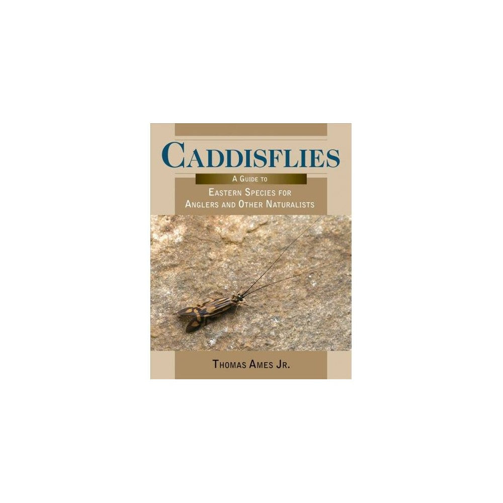 Caddisflies a Guide to Eastern Species for Anglers and Other Naturalists - Stackpole Books - 0.83 x 10.87 x 2.75