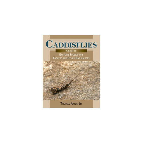 Caddisflies a Guide to Eastern Species for Anglers and Other Naturalists - Stackpole Books - 0.83 x 10.87 x 2.75