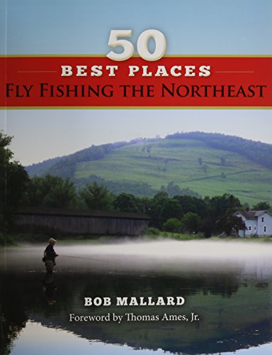 50 Best Places Fly Fishing the Northeast by Bob Mallard - Stonefly Press