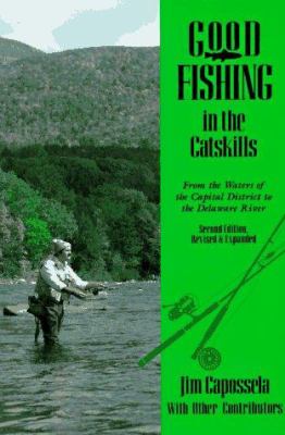 Good Fishing in the Catskills : from the Waters of the Capital District to the Delaware River - Jim Capossela