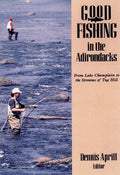 Good Fishing in the Adirondacks: from Lake Champlain to the Streams of Tug Hill by Dennis Aprill (Paperback) - Dennis Aprill