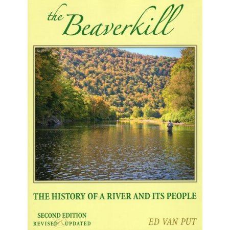 Beaverkill: the History of a River 2ed Format: Hardcover - Ed Van Put - 0.688 x 11 x 2.728